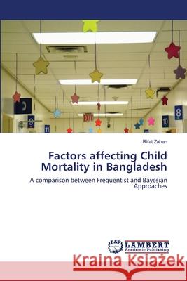 Factors affecting Child Mortality in Bangladesh Rifat Zahan 9783659166136 LAP Lambert Academic Publishing - książka