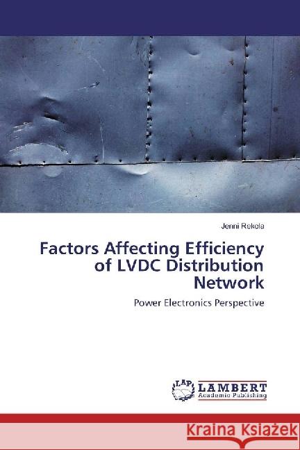 Factors Affecting Efficiency of LVDC Distribution Network : Power Electronics Perspective Rekola, Jenni 9783659969911 LAP Lambert Academic Publishing - książka