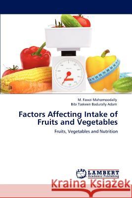Factors Affecting Intake of Fruits and Vegetables M Fawzi Mahomoodally, Bibi Taskeen Badurally Adam 9783847308331 LAP Lambert Academic Publishing - książka