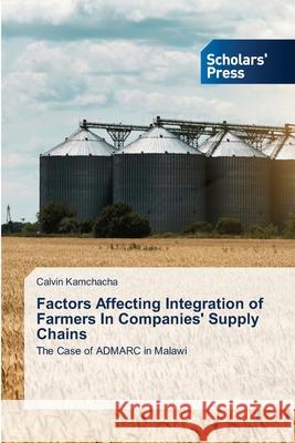 Factors Affecting Integration of Farmers In Companies' Supply Chains Calvin Kamchacha 9786138955641 Scholars' Press - książka