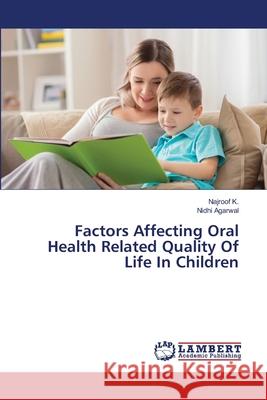 Factors Affecting Oral Health Related Quality Of Life In Children Najroof K Nidhi Agarwal 9786203410068 LAP Lambert Academic Publishing - książka