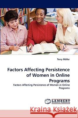 Factors Affecting Persistence of Women in Online Programs Terry Mller, Terry Muller 9783838356204 LAP Lambert Academic Publishing - książka