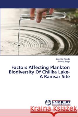 Factors Affecting Plankton Biodiversity Of Chilika Lake- A Ramsar Site Panda, Sasmita, Singh, Shikha 9786208456566 LAP Lambert Academic Publishing - książka