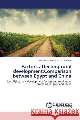 Factors affecting rural development: Comparison between Egypt and China Radwan Mostafa Youssef Abouzaid 9783659715563 LAP Lambert Academic Publishing - książka