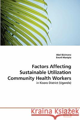 Factors Affecting Sustainable Utilization Community Health Workers Abel Bizimana, Everd Maniple 9783639291896 VDM Verlag - książka