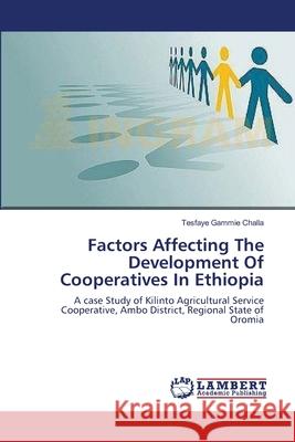 Factors Affecting The Development Of Cooperatives In Ethiopia Gammie Challa, Tesfaye 9783659185823 LAP Lambert Academic Publishing - książka