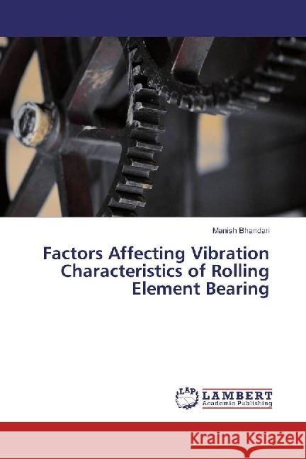 Factors Affecting Vibration Characteristics of Rolling Element Bearing Bhandari, Manish 9786202075244 LAP Lambert Academic Publishing - książka