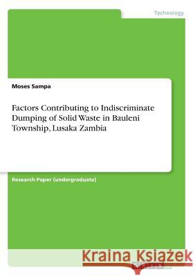 Factors Contributing to Indiscriminate Dumping of Solid Waste in Bauleni Township, Lusaka Zambia Moses Sampa 9783668544086 Grin Publishing - książka