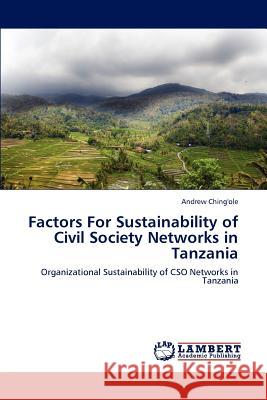 Factors For Sustainability of Civil Society Networks in Tanzania Andrew Ching'ole 9783848483877 LAP Lambert Academic Publishing - książka