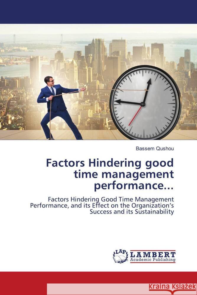 Factors Hindering good time management performance... Qushou, Bassem 9786204749358 LAP Lambert Academic Publishing - książka