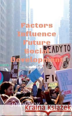 Factors Influence Future Social Development John Lok 9798887175379 Notion Press, Inc. - książka