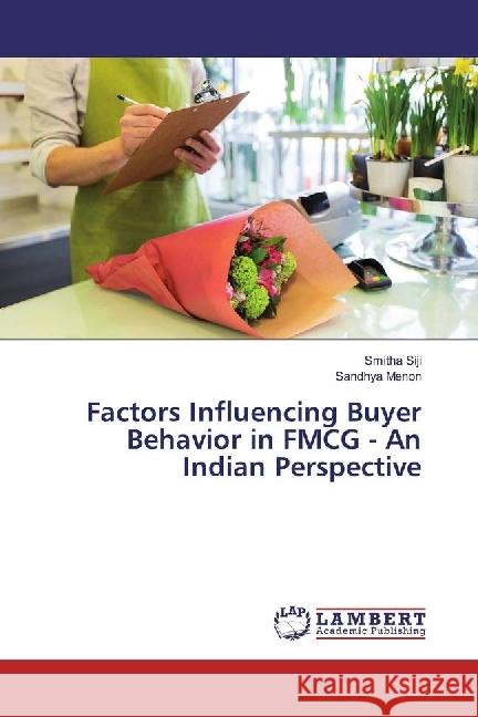 Factors Influencing Buyer Behavior in FMCG - An Indian Perspective Siji, Smitha; Menon, Sandhya 9783659972973 LAP Lambert Academic Publishing - książka