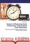 Factors Influencing Early Pulmonary Tuberculosis Case Detection Baguma, Grace 9786200474148 LAP Lambert Academic Publishing