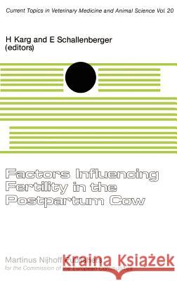 Factors Influencing Fertility in the Post-Partum Cow H. Karg E. Schallenberger 9789024727155 Springer - książka