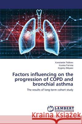Factors influencing on the progression of COPD and bronchial asthma Tebloev Konstantin 9783659760518 LAP Lambert Academic Publishing - książka