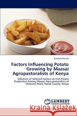 Factors Influencing Potato Growing by Maasai Agropastoralists of Kenya Josephat Kereto 9783659196652 LAP Lambert Academic Publishing - książka