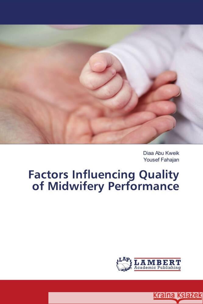Factors Influencing Quality of Midwifery Performance Abu Kweik, Diaa, Fahajan, Yousef 9786208119218 LAP Lambert Academic Publishing - książka