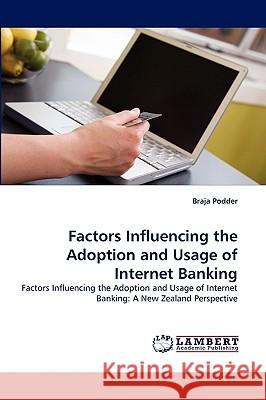 Factors Influencing the Adoption and Usage of Internet Banking Braja Podder 9783838373508 LAP Lambert Academic Publishing - książka