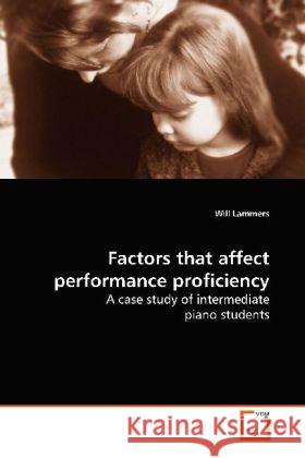 Factors that affect performance proficiency : A case study of intermediate piano students Lammers, Will 9783639145472 VDM Verlag Dr. Müller - książka