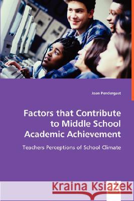 Factors that Contribute to Middle School Academic Achievement Joan Pendergast 9783836498593 VDM Verlag Dr. Mueller E.K. - książka