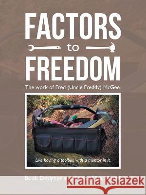 Factors to Freedom: The Work of Fred (Uncle Freddy) Mcgee Elisa Morelli 9781664267602 WestBow Press - książka