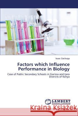 Factors which Influence Performance in Biology Gachuiga, Isaac 9783659213151 LAP Lambert Academic Publishing - książka