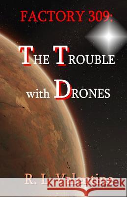 Factory 309: The Trouble with Drones R. L. Valentine 9780692579152 Violet Hill Press - książka