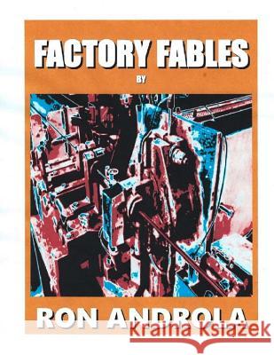 Factory Fables Ron Androla Ann Androla 9781530751877 Createspace Independent Publishing Platform - książka