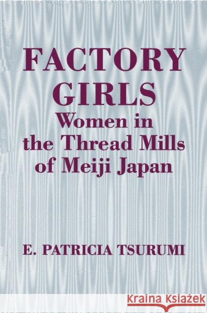 Factory Girls: Women in the Thread Mills of Meiji Japan Tsurumi, E. Patricia 9780691000350 Princeton University Press - książka