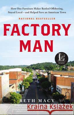 Factory Man: How One Furniture Maker Battled Offshoring, Stayed Local - And Helped Save an American Town Beth Macy 9780316231435 Little Brown and Company - książka