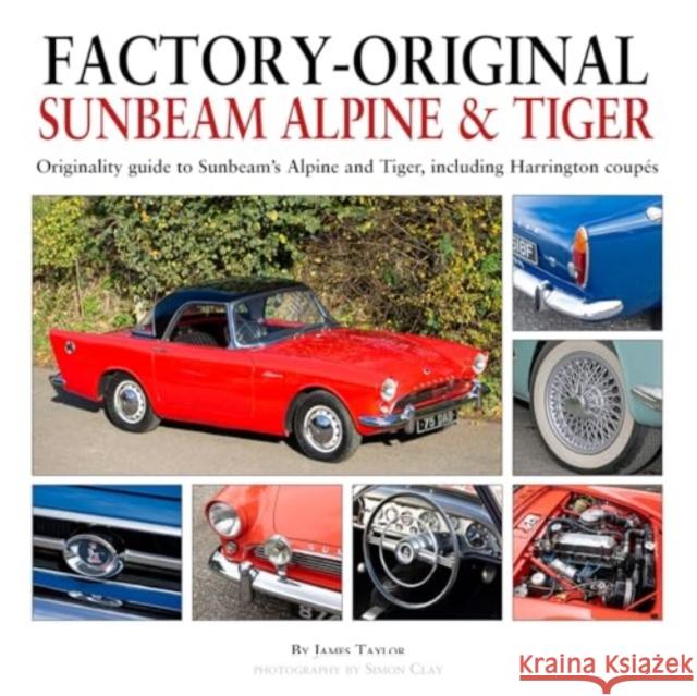 Factory-Original Sunbeam Alpine & Tiger: Originality guide to Sunbeam’s Alpine and Tiger, including Harrington coupes James Taylor 9781914929106 Herridge & Sons Ltd - książka