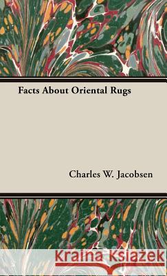 Facts About Oriental Rugs Charles W. Jacobsen 9781443721240 Read Books - książka