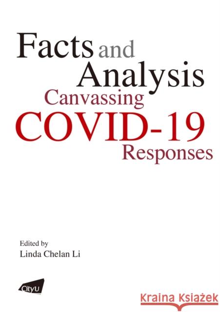 Facts and Analysis: Canvassing Covid-19 Responses Linda Chelan Li 9789629375966 City University of Hong Kong Press - książka