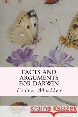 Facts and Arguments for Darwin Fritz Muller W. S. Dallas 9781514768747 Createspace - książka