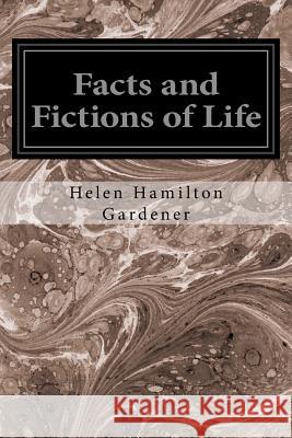 Facts and Fictions of Life Helen Hamilton Gardener 9781533625748 Createspace Independent Publishing Platform - książka