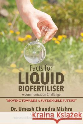 Facts for Liquid Biofertiliser Dr Umesh Chandra Mishra   9781482831481 Partridge Singapore - książka