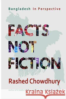Facts, Not Fiction: Bangladesh in Perspective Rashed Chowdhury 9781717116093 Createspace Independent Publishing Platform - książka