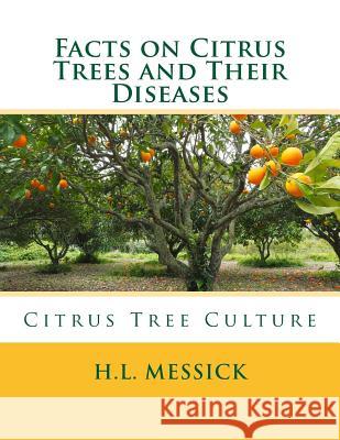 Facts on Citrus Trees and Their Diseases: Citrus Tree Culture Dr H. L. Messick Roger Chambers 9781717403162 Createspace Independent Publishing Platform - książka