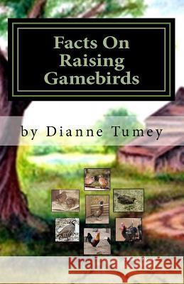 Facts On Raising Gamebirds Tumey, Dianne 9781494900816 Createspace - książka