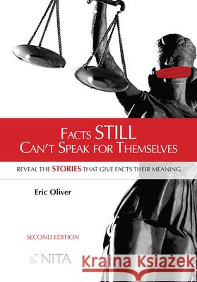Facts Still Can't Speak for Themselves: Reveal the Stories that Give Facts their Meaning Oliver, Eric 9781601564399 Aspen Publishers - książka