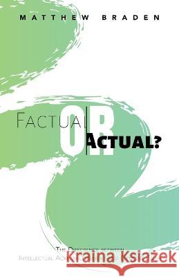 Factual or Actual?: The Difference Between Intellectual Acknowledgment and Genuine Faith Matthew Braden 9781664275324 WestBow Press - książka