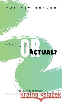 Factual or Actual?: The Difference Between Intellectual Acknowledgment and Genuine Faith Matthew Braden 9781664275331 WestBow Press - książka