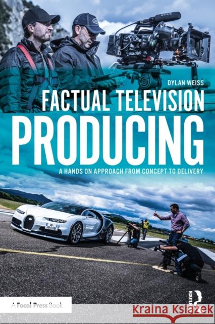 Factual Television Producing: A Hands on Approach from Concept to Delivery Weiss, Dylan 9781032273235 Taylor & Francis Ltd - książka