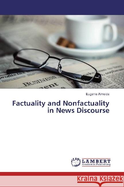 Factuality and Nonfactuality in News Discourse Almeida, Eugenie 9783330320178 LAP Lambert Academic Publishing - książka