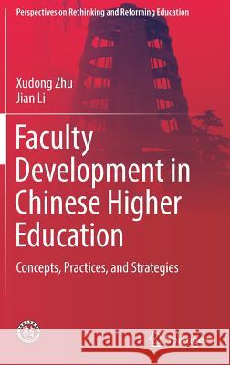 Faculty Development in Chinese Higher Education: Concepts, Practices, and Strategies Zhu, Xudong 9789811377662 Springer - książka