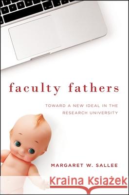 Faculty Fathers: Toward a New Ideal in the Research University Margaret W. Sallee 9781438453903 State University of New York Press - książka