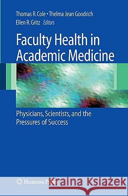 Faculty Health in Academic Medicine: Physicians, Scientists, and the Pressures of Success Cole, Thomas 9781603274500 Humana Press - książka