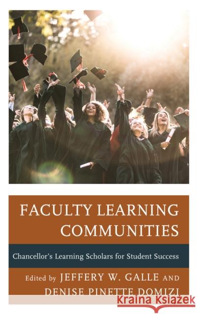 Faculty Learning Communities: Chancellor's Learning Scholars for Student Success Jeffery W. Galle Denise Pinette Domizi 9781475855647 Rowman & Littlefield Publishers - książka