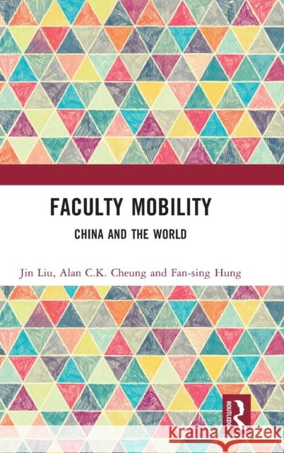 Faculty Mobility: China and the World Jin Liu Alan Cheung Fan-Sing Hung 9781032171104 Routledge - książka