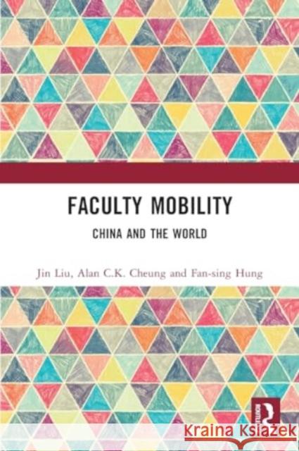 Faculty Mobility: China and the World Jin Liu Alan C. K. Cheung Fan-Sing Hung 9781032171159 Routledge - książka